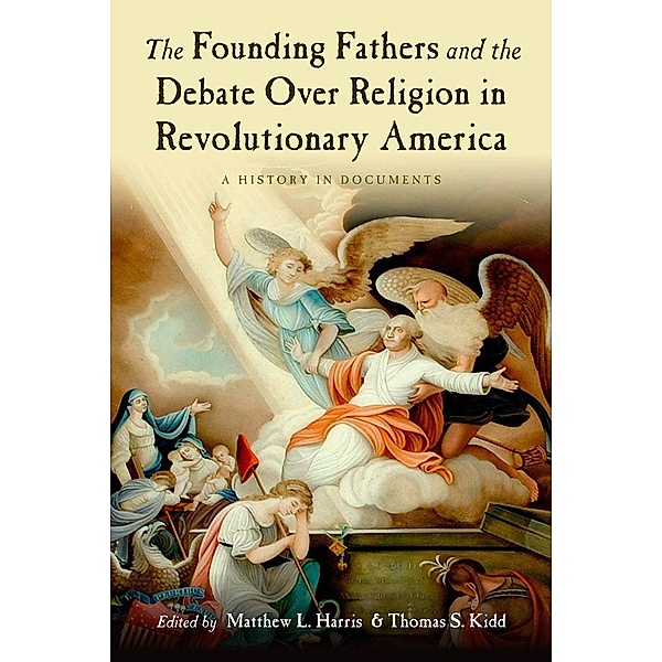 The Founding Fathers and the Debate over Religion in Revolutionary America