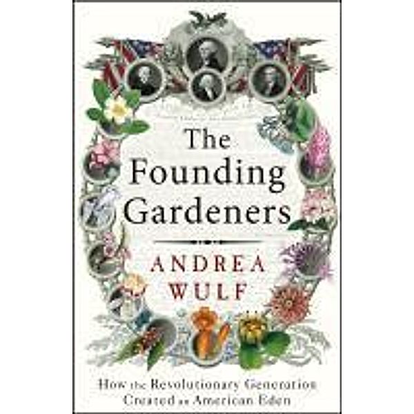 The Founding Gardeners, Andrea Wulf