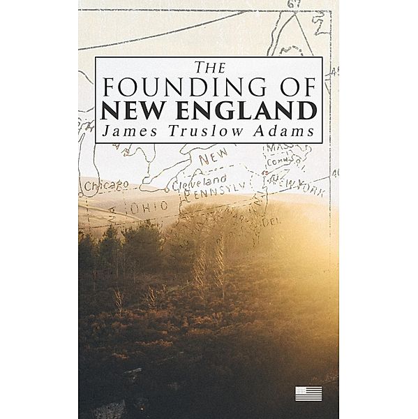 The Founding of New England, James Truslow Adams