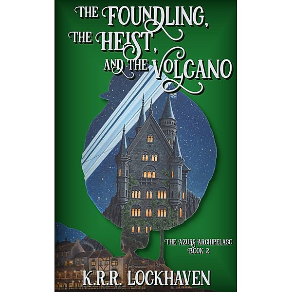 The Foundling, the Heist, and the Volcano (The Azure Archipelago, #2) / The Azure Archipelago, K. R. R. Lockhaven
