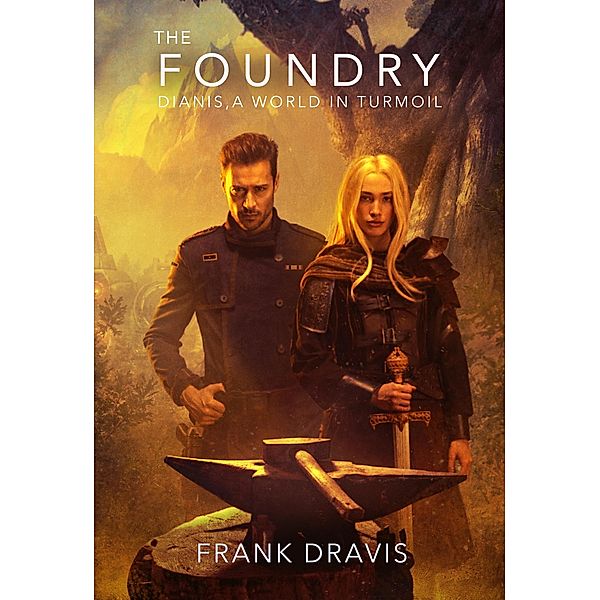 The Foundry (Dianis, A World in Turmoil Chronicles, #1) / Dianis, A World in Turmoil Chronicles, Frank Dravis