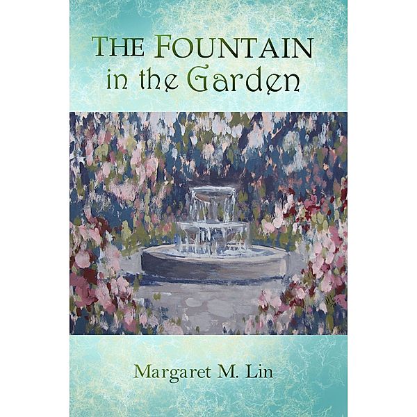 The Fountain in the Garden, Margaret M. Lin