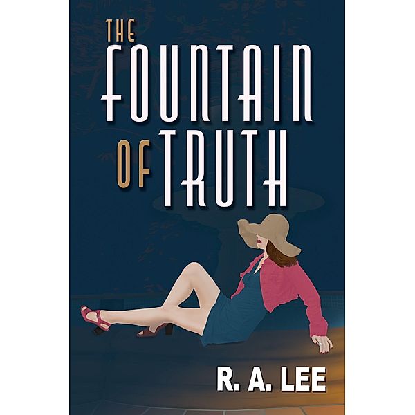 The Fountain of Truth: A Novel, R. A. Lee