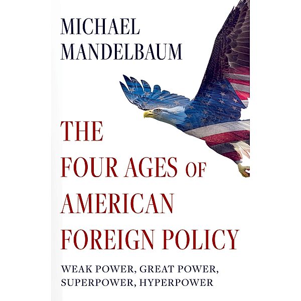 The Four Ages of American Foreign Policy, Michael Mandelbaum