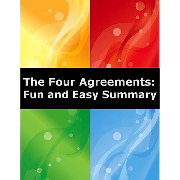 The Four Agreements: Fun and Easy Summary, Minh F. A.