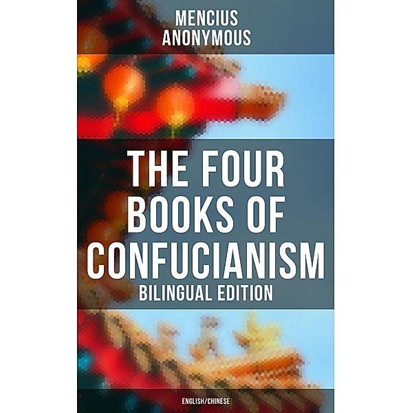 The Four Books of Confucianism (Bilingual Edition: English/Chinese), Mencius, Anonymous