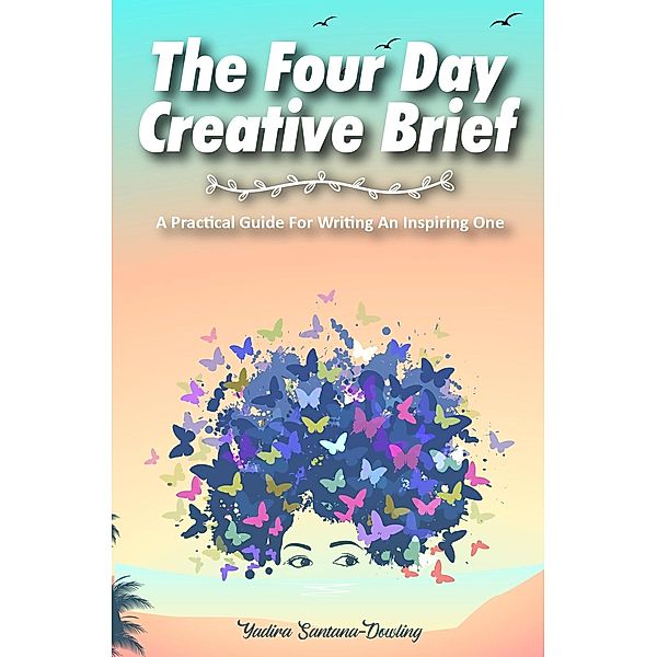The Four Day Creative Brief, Yadira Santana-Dowling