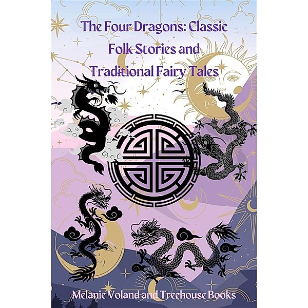The Four Dragons: Classic Folk Stories and Traditional Fairy Tales / Classic Folk Stories and Traditional Fairy Tales Bd.8, Melanie Voland, Treehouse Books