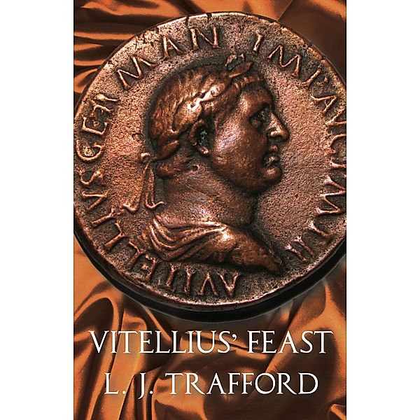 The Four Emperors Series: Vitellius' Feast, L. J. Trafford