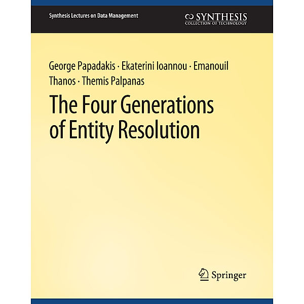 The Four Generations of Entity Resolution, George Papadakis, Ekaterini Ioannou, Emanouil Thanos, Themis Palpanas