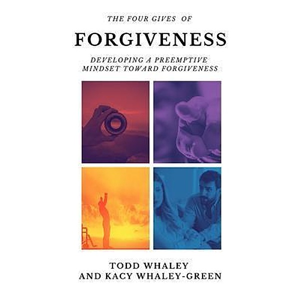 The Four Gives of Forgiveness, Todd Whaley, Kacy Whaley-Green