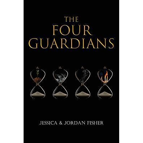 The Four Guardians / Authors' Tranquility Press, Jessica Fisher, Jordan Fisher