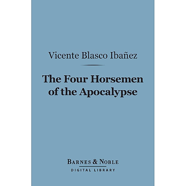 The Four Horsemen of the Apocalypse (Barnes & Noble Digital Library) / Barnes & Noble, Vicente Blasco Ibanez