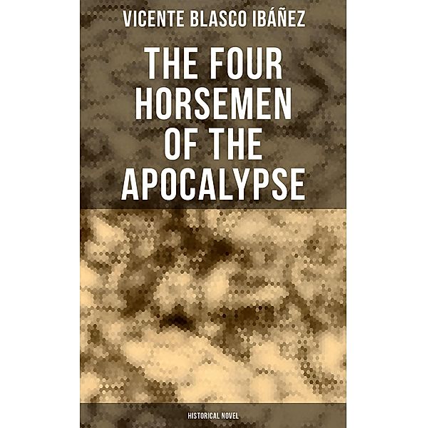 The Four Horsemen of the Apocalypse (Historical Novel), Vicente Blasco Ibáñez