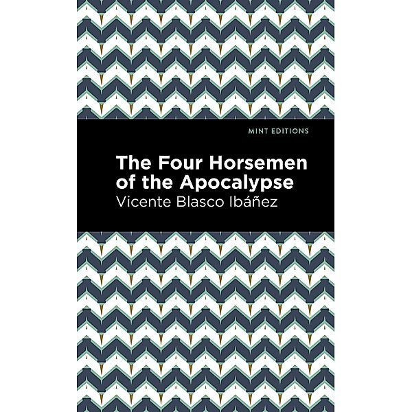 The Four Horsemen of the Apocolypse / Mint Editions (Literary Fiction), Vincente Blasco Ibáñez