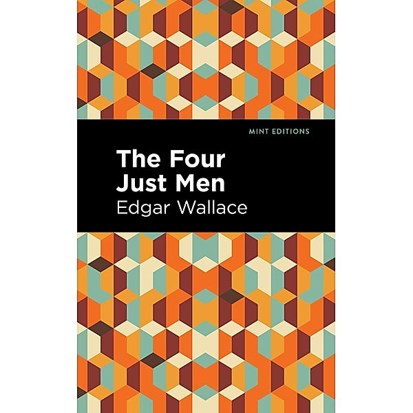 The Four Just Men / Mint Editions (Crime, Thrillers and Detective Work), Edgar Wallace