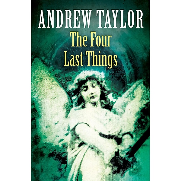 The Four Last Things / The Roth Trilogy Bd.1, Andrew Taylor