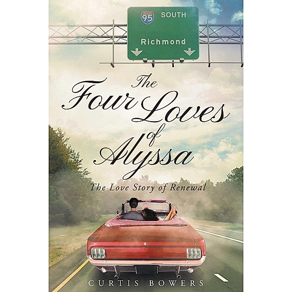 The Four Loves of Alyssa - The Love Story of Renewal / Christian Faith Publishing, Inc., Curtis Bowers