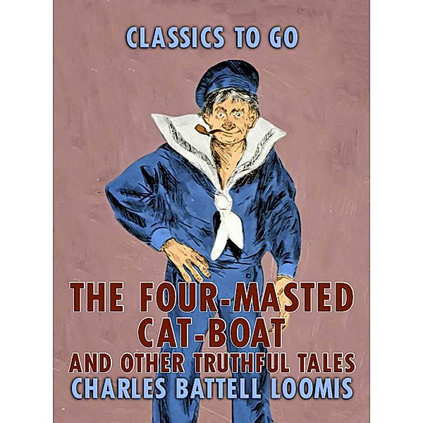 The Four-Masted Cat Boat, and Other Truthful Tales, Charles Battell Loomis