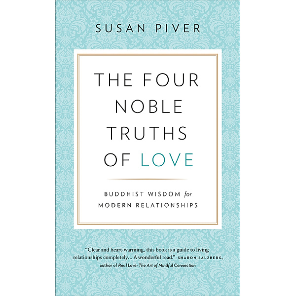 The Four Noble Truths of Love: Buddhist Wisdom for Modern Relationships, Susan Piver