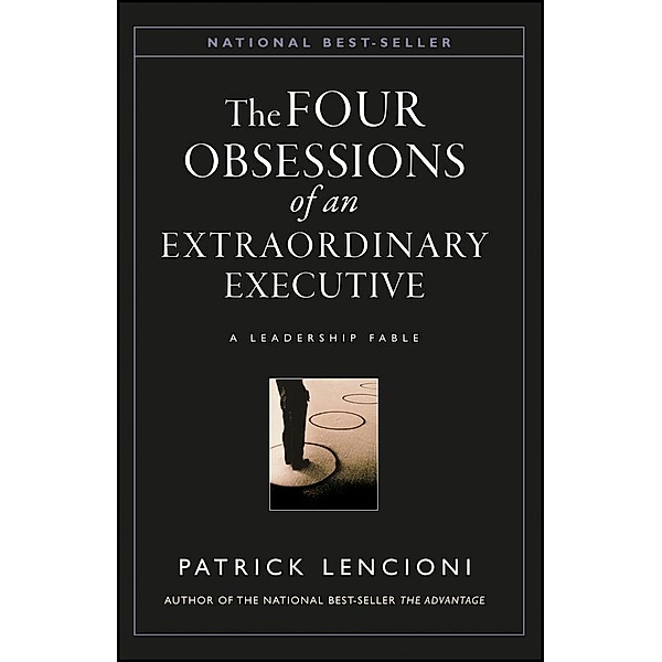 The Four Obsessions of an Extraordinary Executive / J-B Lencioni Series, Patrick M. Lencioni