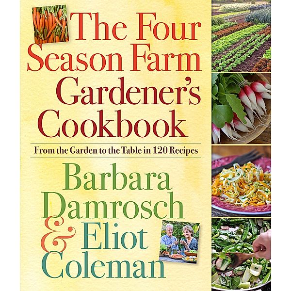 The Four Season Farm Gardener's Cookbook, Barbara Damrosch, Eliot Coleman