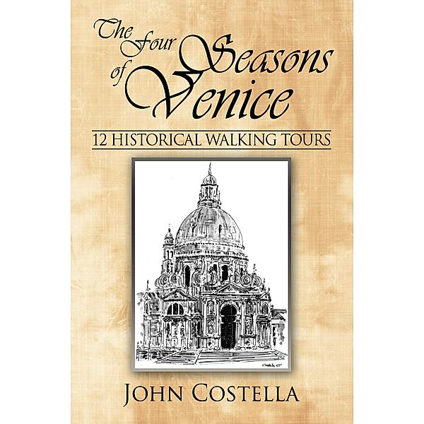 The Four Seasons of Venice - 12 Historical Walking Tours, John Costella