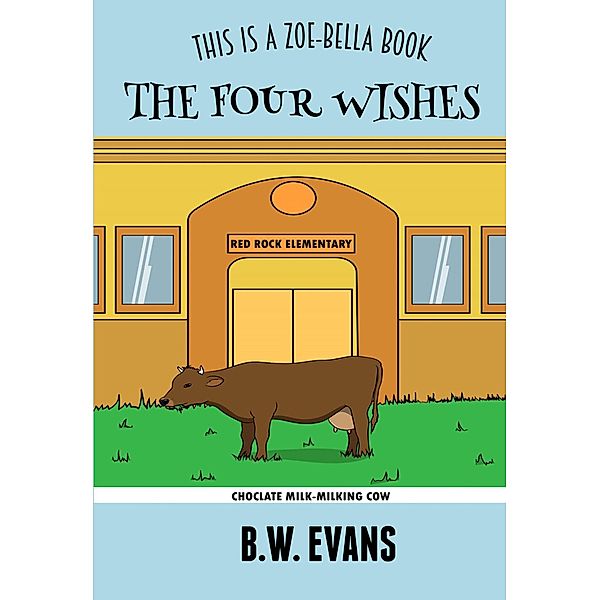 The Four Wishes (A ZOE-BELLA BOOK - Book 6) / A ZOE-BELLA BOOK - Book 6, B. W. Evans