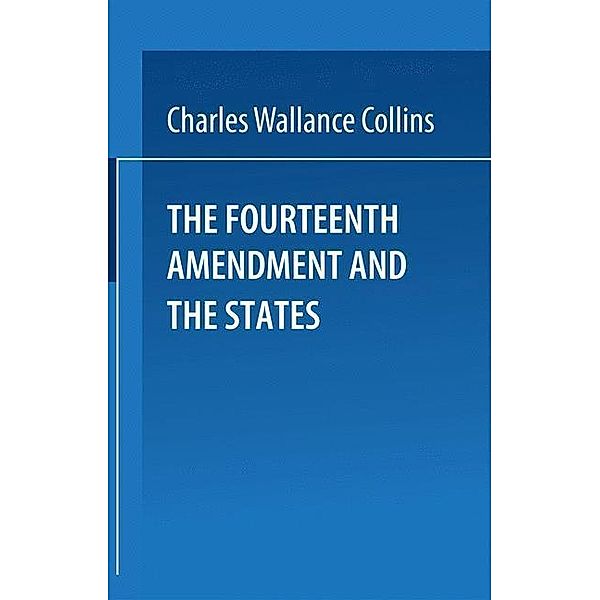 The Fourteenth Amendment and the States, Charles Wallace Collins