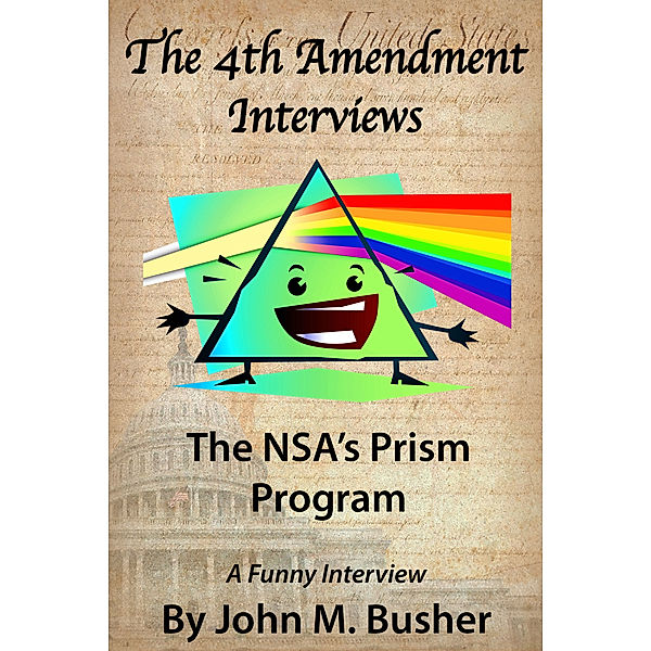 The Fourth Amendment Interviews The NSA's Prism Program, John M. Busher