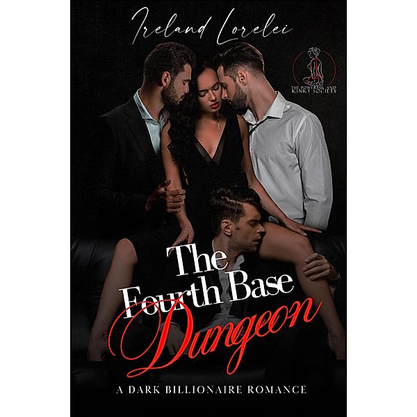 The Fourth Base Dungeon (The Powerful & Kinky Series, #3) / The Powerful & Kinky Series, Ireland Lorelei