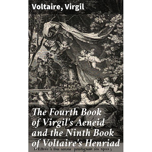 The Fourth Book of Virgil's Aeneid and the Ninth Book of Voltaire's Henriad, Voltaire, Virgil