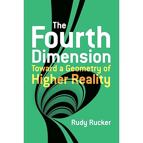 The Fourth Dimension: Toward a Geometry of Higher Reality, Rudy Rucker
