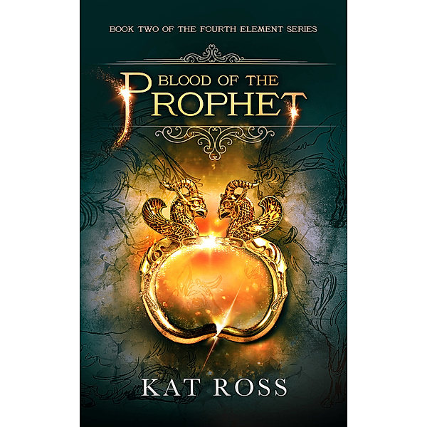 The Fourth Element Trilogy: Blood of the Prophet, Kat Ross