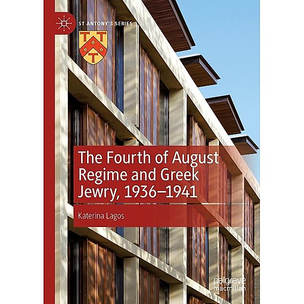 The Fourth of August Regime and Greek Jewry, 1936-1941 / St Antony's Series, Katerina Lagos