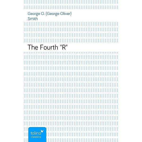 The Fourth R, George O. (George Oliver) Smith