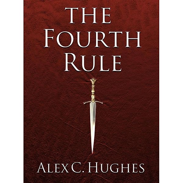 The Fourth Rule: A Short Story, Alex C. Hughes