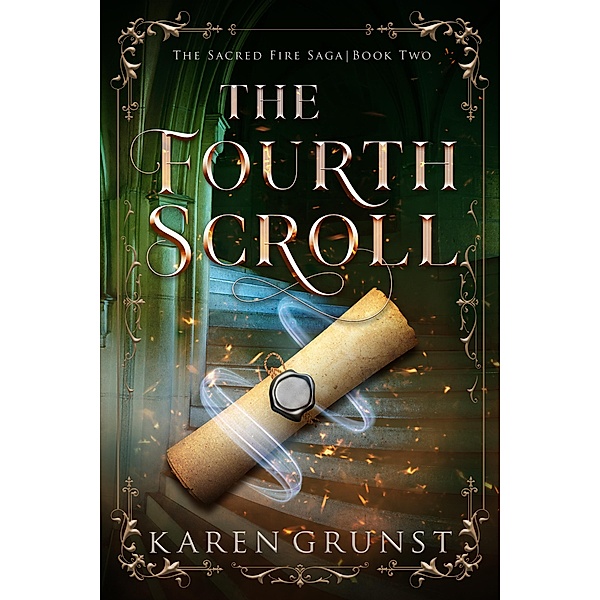 The Fourth Scroll / The Sacred Fire Saga Bd.2, Karen Grunst