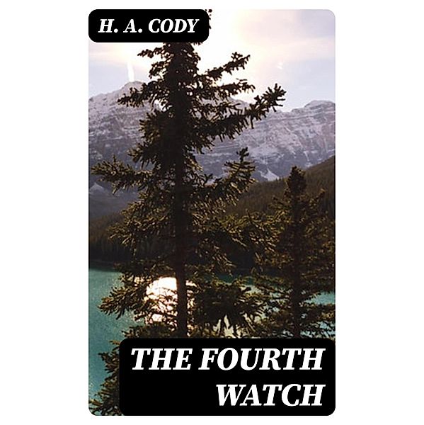 The Fourth Watch, H. A. Cody