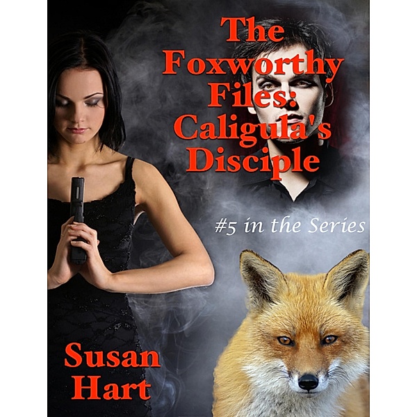 The Foxworthy Files: Caligula's Disciple - #5 In the Series, Susan Hart