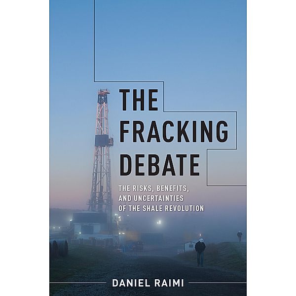 The Fracking Debate / Center on Global Energy Policy Series, Daniel Raimi