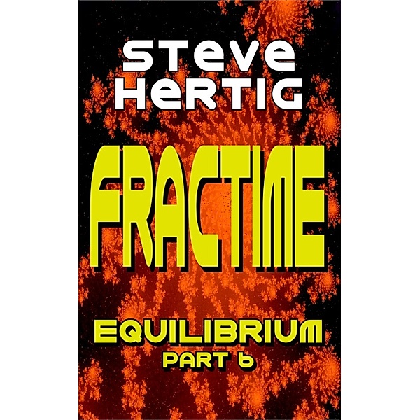 The Fractime Saga: Fractime Equilibrium (Part 6), Steve Hertig