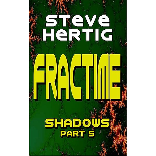 The Fractime Saga: Fractime Shadows (Part 5), Steve Hertig