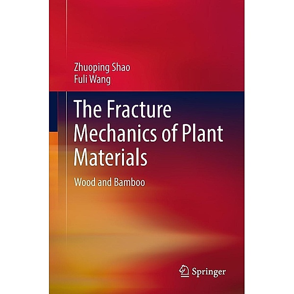 The Fracture Mechanics of Plant Materials, Zhuoping Shao, Fuli Wang