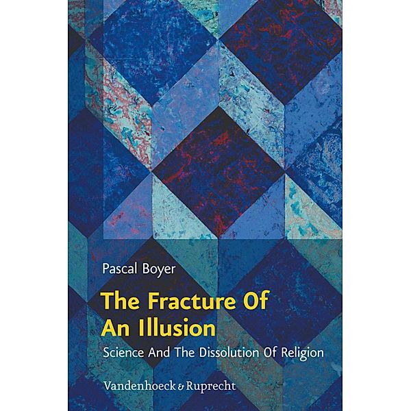 The Fracture Of An Illusion / Religion, Theologie und Naturwissenschaft /Religion, Theology, and Natural Science, Pascal Boyer