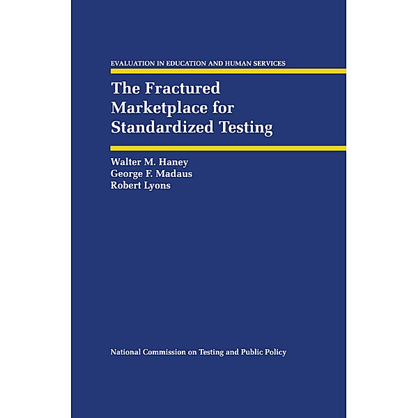 The Fractured Marketplace for Standardized Testing, Walter M. Haney, George F. Madaus, Robert Lyons