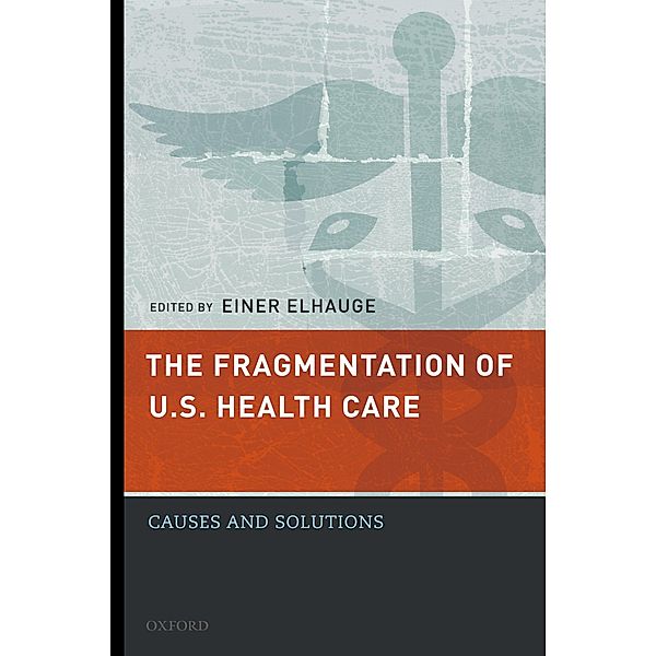 The Fragmentation of U.S. Health Care, Einer Elhauge