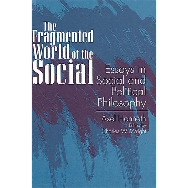 The Fragmented World of the Social / SUNY series in Social and Political Thought, Axel Honneth