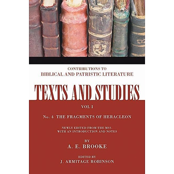 The Fragments of Heracleon / Texts and Studies Bd.1.4, A. E. Brooke