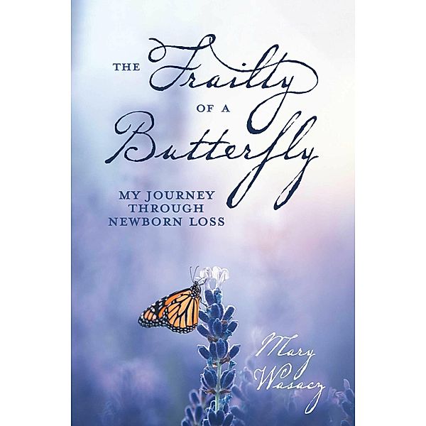 The Frailty of a Butterfly, Mary Wasacz